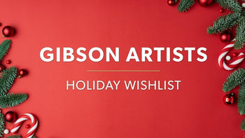 Gibson Artists Holiday Wishlist